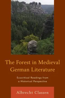 Pădurea în literatura germană medievală: Ecocritical Readings from a Historical Perspective - The Forest in Medieval German Literature: Ecocritical Readings from a Historical Perspective