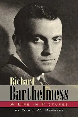 Richard Barthelmess - O viață în imagini - Richard Barthelmess - A Life in Pictures
