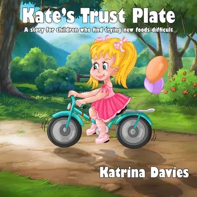 Farfuria de încredere a lui Kate: O poveste pentru copiii cărora le este dificil să aibă o alimentație variată. - Kate's Trust Plate: A story for children who find eating a varied diet difficult.
