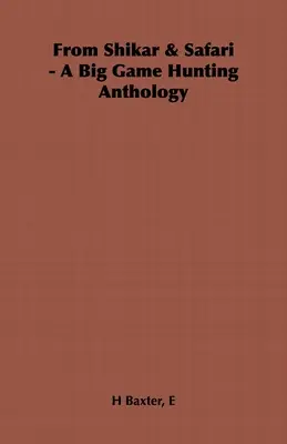 Din Shikar & Safari - O antologie de vânătoare de vânat mare - From Shikar & Safari - A Big Game Hunting Anthology