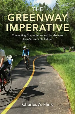 The Greenway Imperative: Conectarea comunităților și a peisajelor pentru un viitor durabil - The Greenway Imperative: Connecting Communities and Landscapes for a Sustainable Future