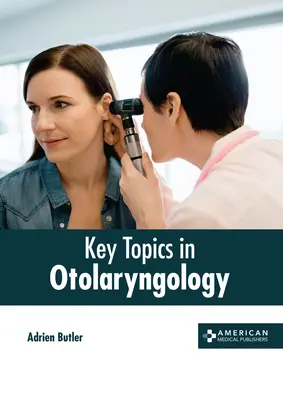 Subiecte-cheie în otorinolaringologie - Key Topics in Otolaryngology
