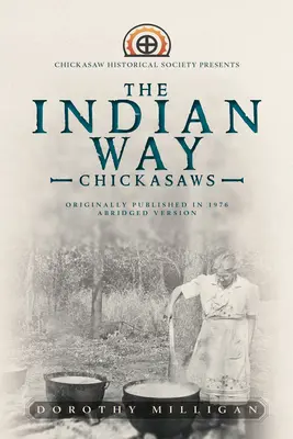 Calea indiană: Societatea istorică Chickasaw prezintă - The Indian Way: Chickasaw Historical Society Presents