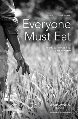 Toată lumea trebuie să mănânce: Hrană, durabilitate și slujire - Everyone Must Eat: Food, Sustainability, and Ministry