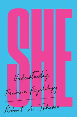 Ea: Înțelegerea psihologiei feminine - She: Understanding Feminine Psychology