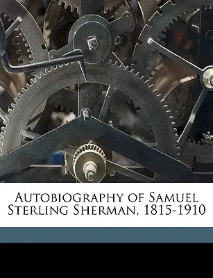 Autobiografia lui Samuel Sterling Sherman, 1815-1910 - Autobiography of Samuel Sterling Sherman, 1815-1910