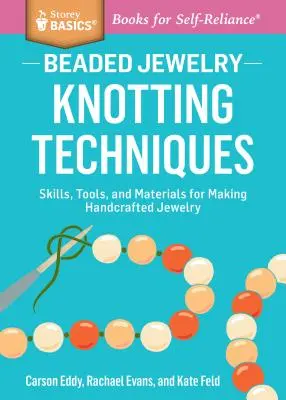 Beaded Jewelry: Knotting Techniques: Skills, Tools, and Materials for Making Handcrafted Jewelry. a Storey Basics(r) Title