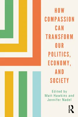 Cum compasiunea ne poate transforma politica, economia și societatea - How Compassion Can Transform Our Politics, Economy, and Society