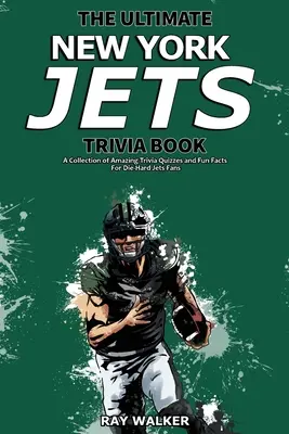 Cartea Ultimate New York Jets Trivia: O colecție de chestionare uimitoare și fapte amuzante pentru fanii înrăiți ai echipei Jets! - The Ultimate New York Jets Trivia Book: A Collection of Amazing Trivia Quizzes and Fun Facts for Die-Hard Jets Fans!
