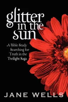Sclipici în soare: Un studiu biblic în căutarea adevărului în Twilight Saga - Glitter in the Sun: A Bible study searching for truth in the Twilight Saga