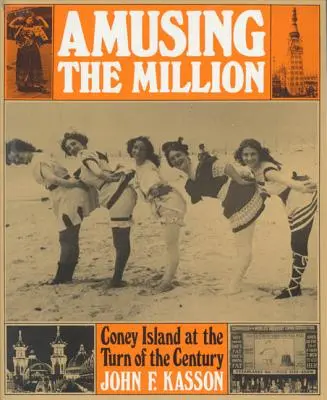 Amusing the Million: Coney Island la începutul secolului - Amusing the Million: Coney Island at the Turn of the Century