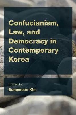 Confucianism, drept și democrație în Coreea contemporană - Confucianism, Law, and Democracy in Contemporary Korea