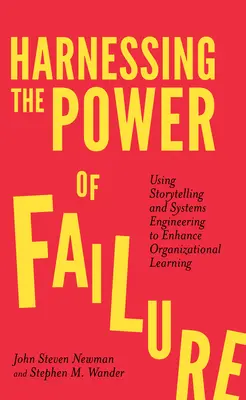 Exploatarea puterii eșecului: Utilizarea povestirii și a ingineriei sistemelor pentru îmbunătățirea învățării organizaționale - Harnessing the Power of Failure: Using Storytelling and Systems Engineering to Enhance Organizational Learning