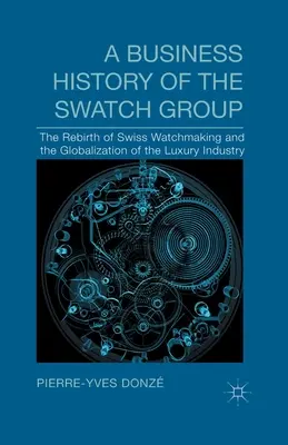 O istorie de afaceri a Swatch Group: Renașterea orologeriei elvețiene și globalizarea industriei luxului - A Business History of the Swatch Group: The Rebirth of Swiss Watchmaking and the Globalization of the Luxury Industry