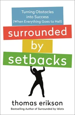 Înconjurat de eșecuri: Transformarea obstacolelor în succes (Când totul se duce de râpă) - Surrounded by Setbacks: Turning Obstacles Into Success (When Everything Goes to Hell)