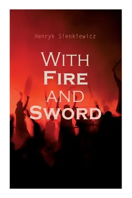 Cu foc și sabie (With Fire and Sword) - With Fire and Sword
