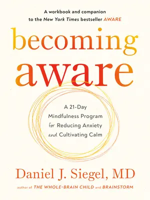 A deveni conștient: Un program de 21 de zile de mindfulness pentru reducerea anxietății și cultivarea calmului - Becoming Aware: A 21-Day Mindfulness Program for Reducing Anxiety and Cultivating Calm
