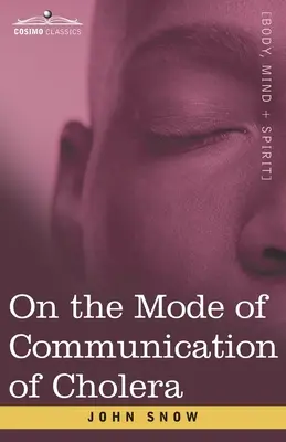 Despre modul de transmitere a holerei: Un eseu al părintelui epidemiologiei moderne - On the Mode of Communication of Cholera: An Essay by The Father of Modern Epidemiology