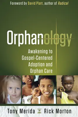 Orfanologie: Trezirea la adopția și îngrijirea orfanilor centrate pe Evanghelie - Orphanology: Awakening to Gospel-Centered Adoption and Orphan Care
