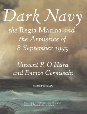 Marina întunecată: Regia Marina italiană și armistițiul din 8 septembrie 1943 - Dark Navy: The Italian Regia Marina and the Armistice of 8 September 1943