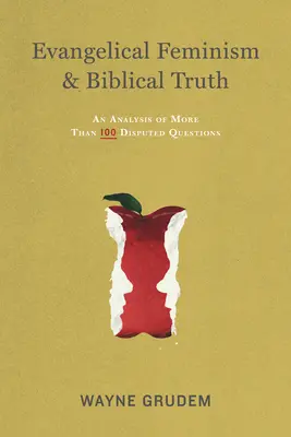 Feminismul evanghelic și adevărul biblic: O analiză a mai mult de o sută de întrebări - Evangelical Feminism & Biblical Truth: An Analysis of More Than One Hundred Questions