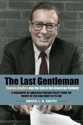 The Last Gentleman: Thomas Hughes and the End of the American Century (Thomas Hughes și sfârșitul secolului american) - The Last Gentleman: Thomas Hughes and the End of the American Century