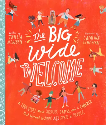 The Big Wide Welcome Storybook: O poveste adevărată despre Iisus, Iacov și o biserică care a învățat să iubească tot felul de oameni - The Big Wide Welcome Storybook: A True Story about Jesus, James, and a Church That Learned to Love All Sorts of People