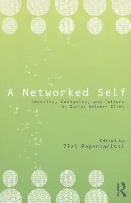 A Networked Self: Identity, Community, and Culture on Social Network Sites