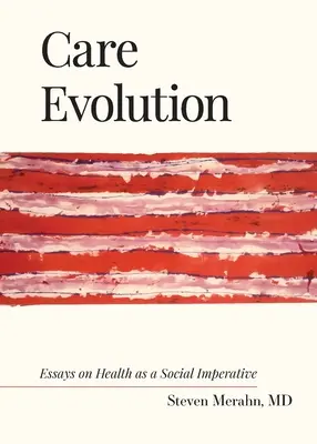 Evoluția îngrijirii: Eseuri despre sănătate ca imperativ social - Care Evolution: Essays on Health as a Social Imperative
