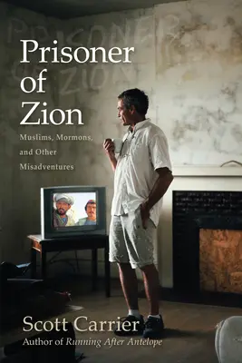 Prizonier al Sionului: Muslims, Mormons, and Other Misadventures (Musulmani, mormoni și alte aventuri) - Prisoner of Zion: Muslims, Mormons, and Other Misadventures
