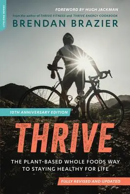 Thrive (ediția aniversară nr. 10): Calea alimentelor integrale pe bază de plante pentru a rămâne sănătos pe viață - Thrive (10th Anniversary Edition): The Plant-Based Whole Foods Way to Staying Healthy for Life