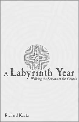 Un an de labirint: Pășind prin anotimpurile bisericii - A Labyrinth Year: Walking the Seasons of the Church