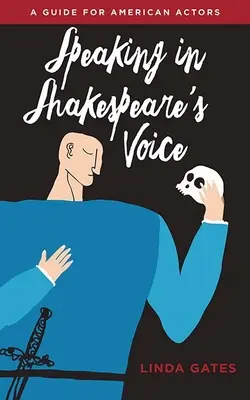 Vorbind cu vocea lui Shakespeare: Un ghid pentru actorii americani - Speaking in Shakespeare's Voice: A Guide for American Actors