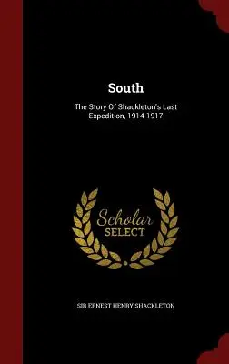South: Povestea ultimei expediții a lui Shackleton, 1914-1917 - South: The Story of Shackleton's Last Expedition, 1914-1917