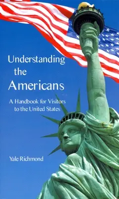 Înțelegerea americanilor: Un manual pentru vizitatorii Statelor Unite - Understanding the Americans: A Handbook for Visitors to the United States