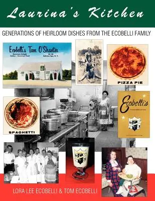 Bucătăria Laurinei: Generații de mâncăruri moștenite de la familia Ecobelli - Laurina's Kitchen: Generations of Heirloom Dishes from the Ecobelli Family