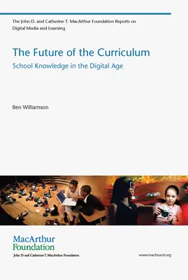 Viitorul curriculumului - Cunoașterea școlară în era digitală (Williamson Ben (conferențiar Universitatea din Stirling)) - Future of the Curriculum - School Knowledge in the Digital Age (Williamson Ben (Lecturer University of Stirling))