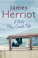 If Only They Could Talk - Memoriile clasice ale unui veterinar din anii 1930 - If Only They Could Talk - The Classic Memoir of a 1930s Vet
