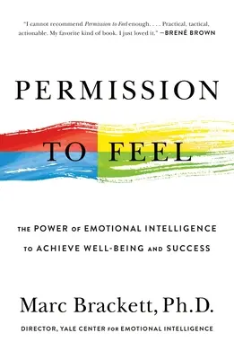 Permission to Feel: Puterea inteligenței emoționale pentru a atinge bunăstarea și succesul - Permission to Feel: The Power of Emotional Intelligence to Achieve Well-Being and Success