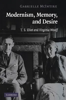 Modernism, memorie și dorință: T. S. Eliot și Virginia Woolf - Modernism, Memory, and Desire: T. S. Eliot and Virginia Woolf