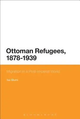 Refugiații otomani, 1878-1939 - Ottoman Refugees, 1878-1939