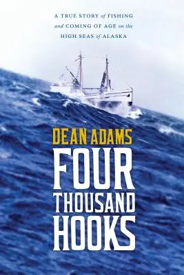 Patru mii de cârlige: O poveste adevărată despre pescuit și maturizare pe marea liberă a Alaskăi - Four Thousand Hooks: A True Story of Fishing and Coming of Age on the High Seas of Alaska