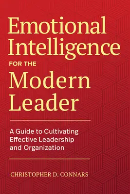 Inteligența emoțională pentru liderul modern: Un ghid pentru cultivarea unui leadership și a unor organizații eficiente - Emotional Intelligence for the Modern Leader: A Guide to Cultivating Effective Leadership and Organizations