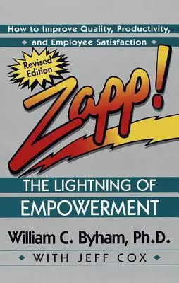 Zapp! fulgerul împuternicirii: Cum să îmbunătățiți calitatea, productivitatea și satisfacția angajaților - Zapp! the Lightning of Empowerment: How to Improve Quality, Productivity, and Employee Satisfaction