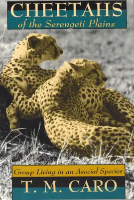 Cheetahs of the Serengeti Plains: Viața în grup la o specie asocială - Cheetahs of the Serengeti Plains: Group Living in an Asocial Species