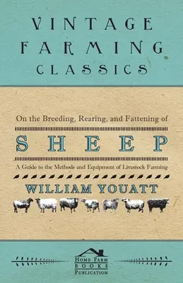 Cu privire la creșterea, îngrijirea și îngrășarea ovinelor - Ghid privind metodele și echipamentele de creștere a animalelor - On the Breeding, Rearing, and Fattening of Sheep - A Guide to the Methods and Equipment of Livestock Farming