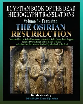 Cartea egipteană a morților Traducerea hieroglifelor Volumul 6 cu Învierea lui Osirian - Egyptian Book of the Dead Hieroglyph Translations Volume 6 Featuring The Osirian Resurrection