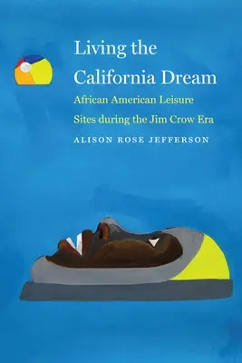 Living the California Dream: Locuri de agrement afro-americane în timpul epocii Jim Crow - Living the California Dream: African American Leisure Sites During the Jim Crow Era