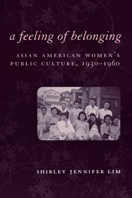 A Feeling of Belonging: Cultura publică a femeilor asiatice americane, 1930-1960 - A Feeling of Belonging: Asian American Women's Public Culture, 1930-1960