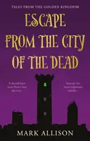 Evadare din Orașul Morților - Povești din Regatul de Aur - Escape from the City of the Dead - Tales from the Golden Kingdom